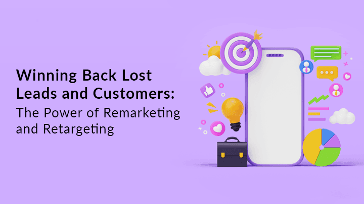 Winning Back Lost Leads and Customers: The Power of Remarketing and Retargeting