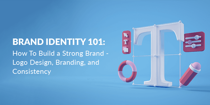 Brand Identity 101: How To Build a Strong Brand – Logo Design, Branding, and Consistency