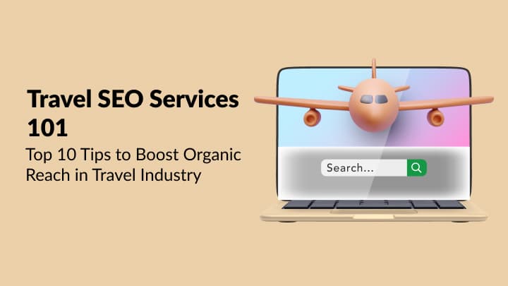 Top 10 Tips to Boost Organic Reach in Travel Industry